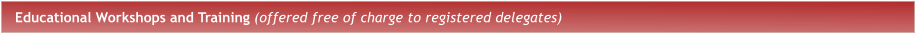 Educational Workshops and Training (offered free of charge to registered delegates)